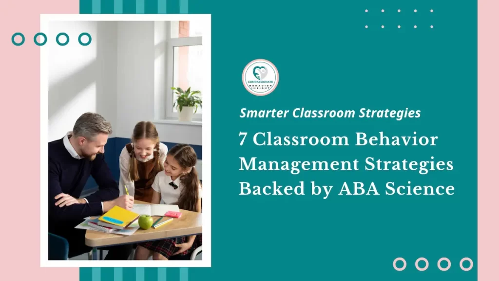 7 Classroom Behavior Management Strategies Backed by ABA Science